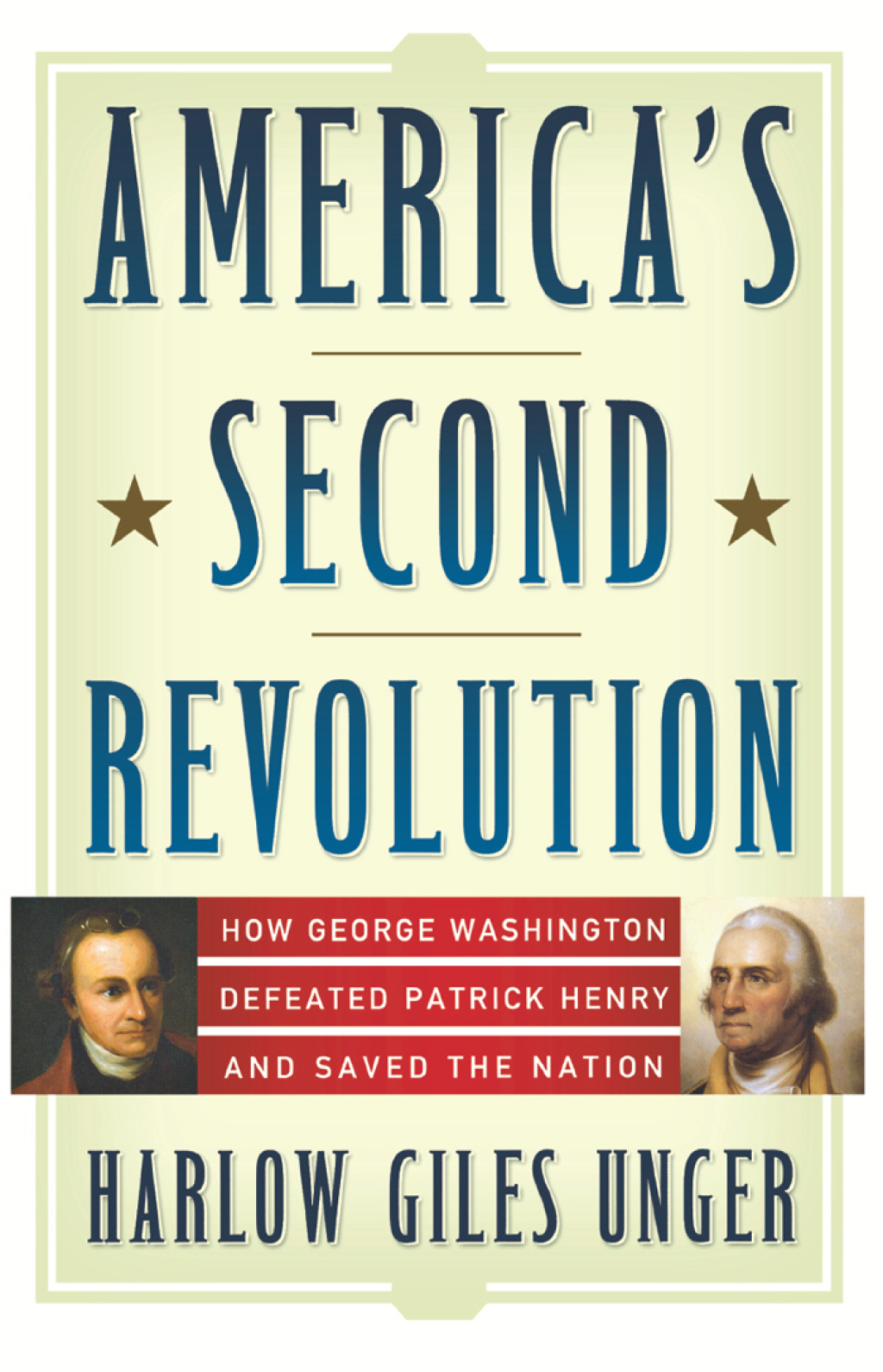 America’s Second Revolution How George Washington Defeated Patrick Henry and Saved the Nation 1st Edition