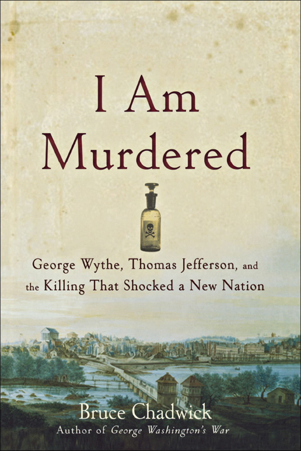 I Am Murdered George Wythe, Thomas Jefferson, and the Killing That Shocked a New Nation 1st Edition