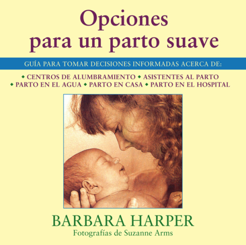 Opciones para un parto suave: Guía para tomar decisiones informadas acerca de centros de alumbramiento, asistentes al parto, parto en el agua, parto en casa, y parto en el hospital - FULL INSTANT DOWNLOAD | PDF DOCX EPUB