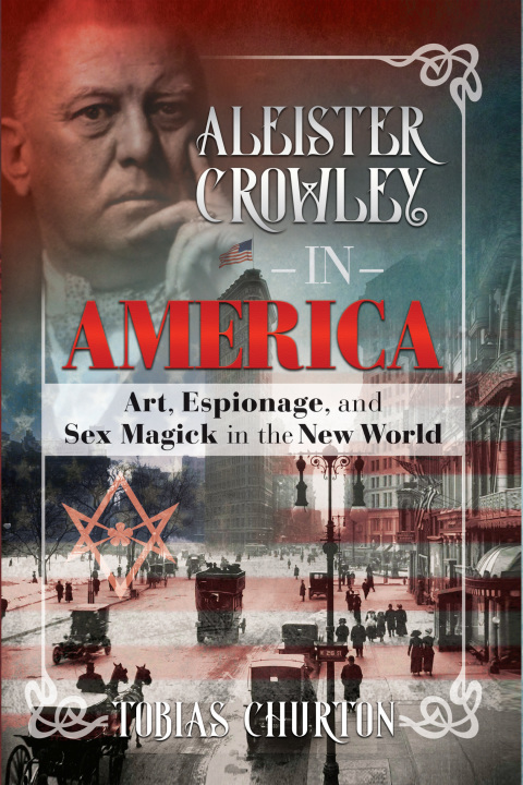 Aleister Crowley in America: Art, Espionage, and Sex Magick in the New World - FULL INSTANT DOWNLOAD | PDF DOCX EPUB
