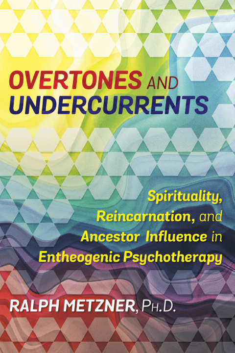 Overtones and Undercurrents: Spirituality, Reincarnation, and Ancestor Influence in Entheogenic Psychotherapy - FULL INSTANT DOWNLOAD | PDF DOCX EPUB