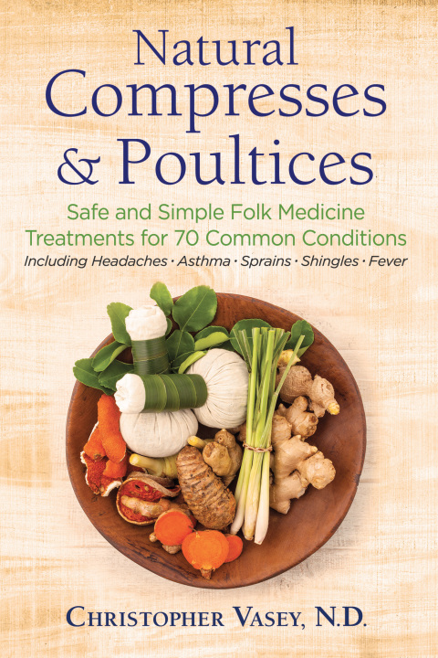 Natural Compresses and Poultices: Safe and Simple Folk Medicine Treatments for 70 Common Conditions - FULL INSTANT DOWNLOAD | PDF DOCX EPUB