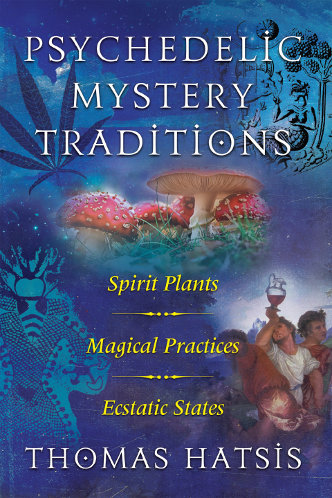 Psychedelic Mystery Traditions: Spirit Plants, Magical Practices, and Ecstatic States - FULL INSTANT DOWNLOAD | PDF DOCX EPUB