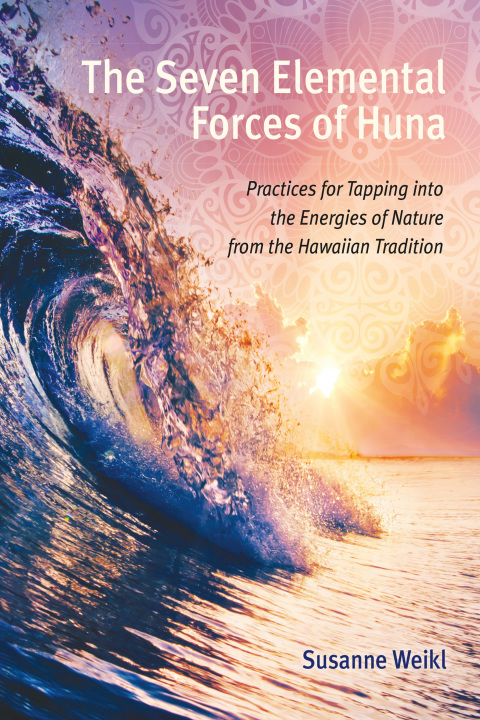 The Seven Elemental Forces of Huna: Practices for Tapping into the Energies of Nature from the Hawaiian Tradition - FULL INSTANT DOWNLOAD | PDF DOCX EPUB