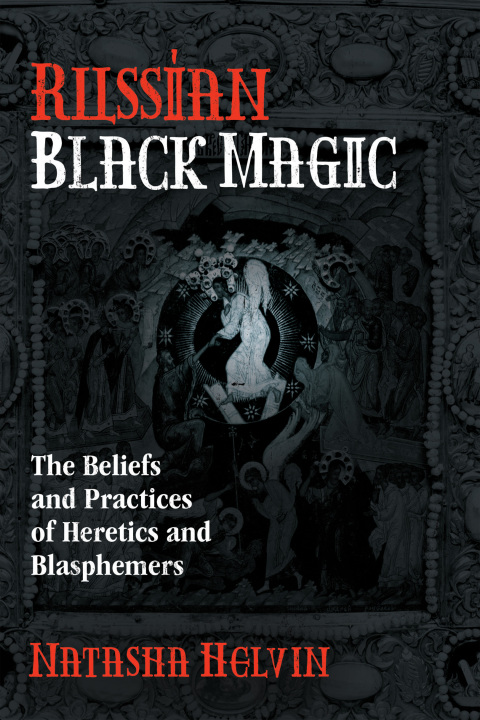 Russian Black Magic: The Beliefs and Practices of Heretics and Blasphemers - FULL INSTANT DOWNLOAD | PDF DOCX EPUB