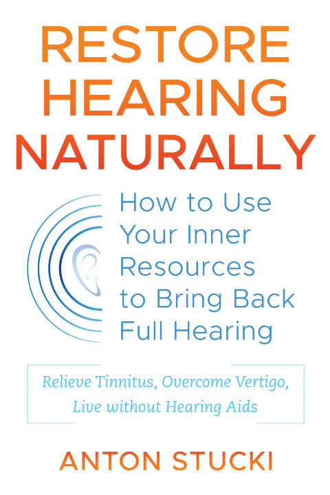 Restore Hearing Naturally: How to Use Your Inner Resources to Bring Back Full Hearing - FULL INSTANT DOWNLOAD | PDF DOCX EPUB