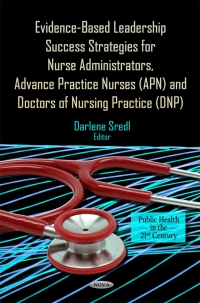 Cover image: Evidence-Based Leadership Success Strategies for Nurse Administrators, Advance Practice Nurses (APN), and Doctors of Nursing Practice (DNP) 9781620811047
