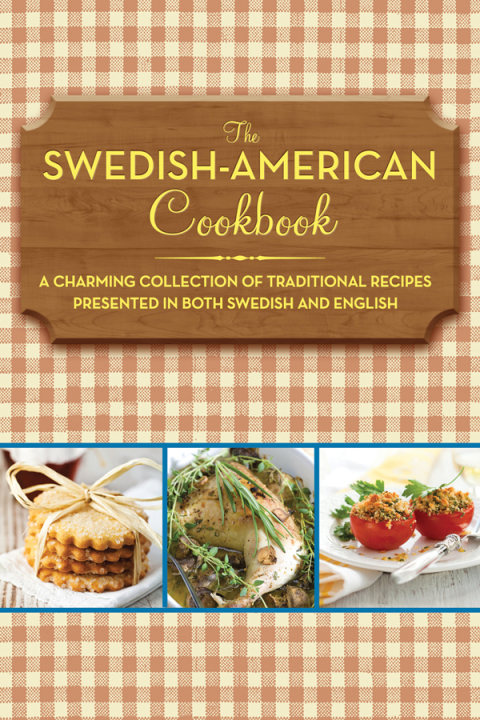 The Swedish-American Cookbook: A Charming Collection of Traditional Recipes Presented in Both Swedish and English - FULL INSTANT DOWNLOAD | PDF DOCX EPUB