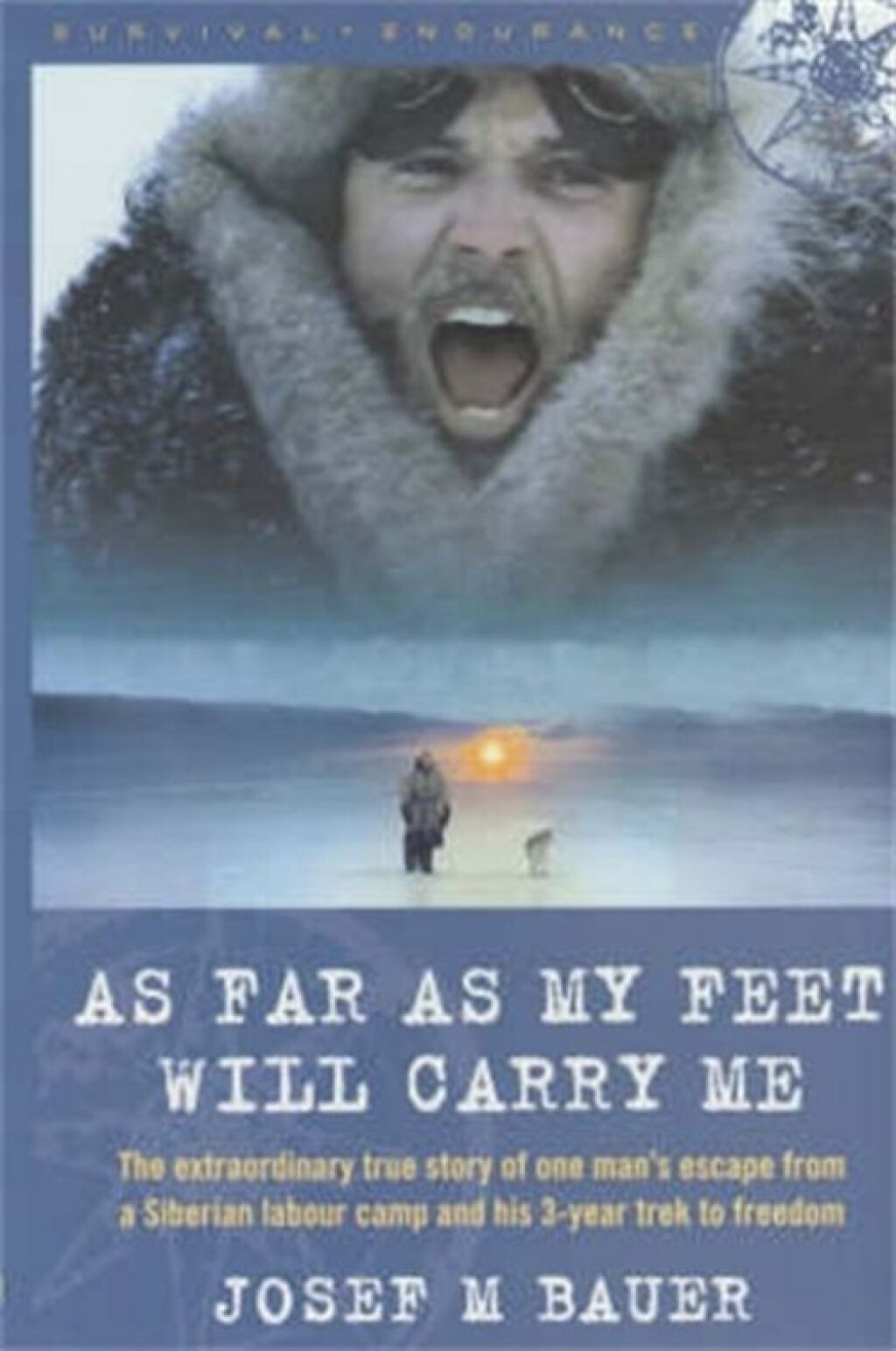 As Far as My Feet Will Carry Me The Extraordinary True Story of One Man’s Escape from a Siberian Labor Camp and His 3-Year Trek to Freedom