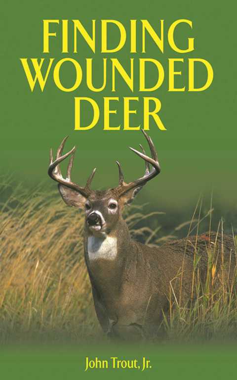Finding Wounded Deer: A Comprehensive Guide to Tracking Deer Shot with Bow or Gun - FULL INSTANT DOWNLOAD | PDF DOCX EPUB