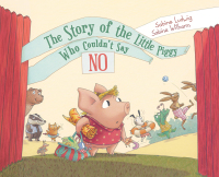 Cover image: The Story of the Little Piggy Who Couldn't Say No 9781620876848