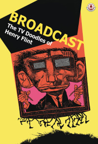 Titelbild: Broadcast: The TV Doodles of Henry Flint 9781905692583