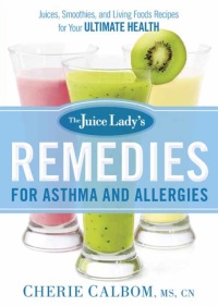 Omslagafbeelding: The Juice Lady's Remedies for Asthma and Allergies 9781621366010