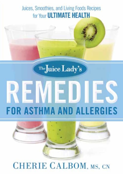 The Juice Lady's Remedies for Asthma and Allergies: Delicious Smoothies and Raw-Food Recipes for Your Ultimate Health - FULL INSTANT DOWNLOAD | PDF DOCX EPUB