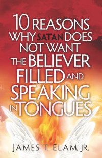 Imagen de portada: 10 Reasons Satan Does Not Want the Believer Filled and Speaking in Tongues 9781621367369