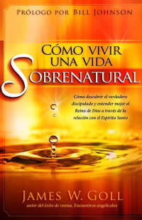 表紙画像: Cómo vivir una vida sobrenatural 9781616383121