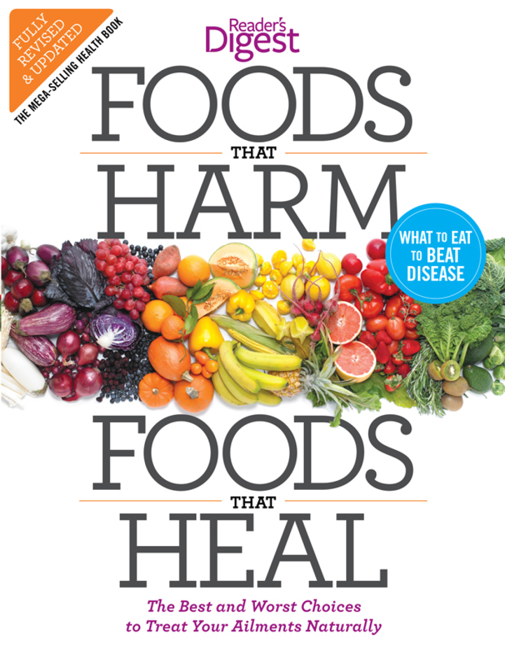 Foods that Harm and Foods that Heal The Best and Worst Choices to Treat your Ailments Naturally