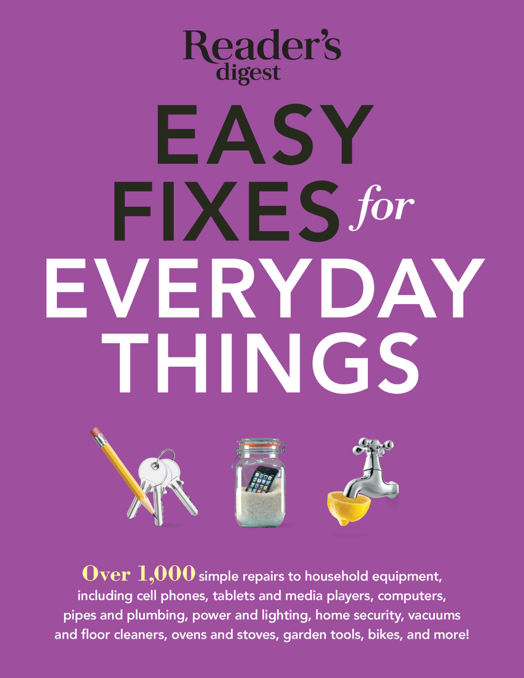 Easy Fixes For Everyday Things Save Time, Money, and Hassle with over 100Simple Repairs to Houselhold Equipment