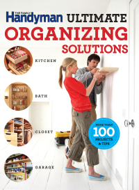 Cover image: Family Handyman Ultimate Organizing Solutions 9781621452409