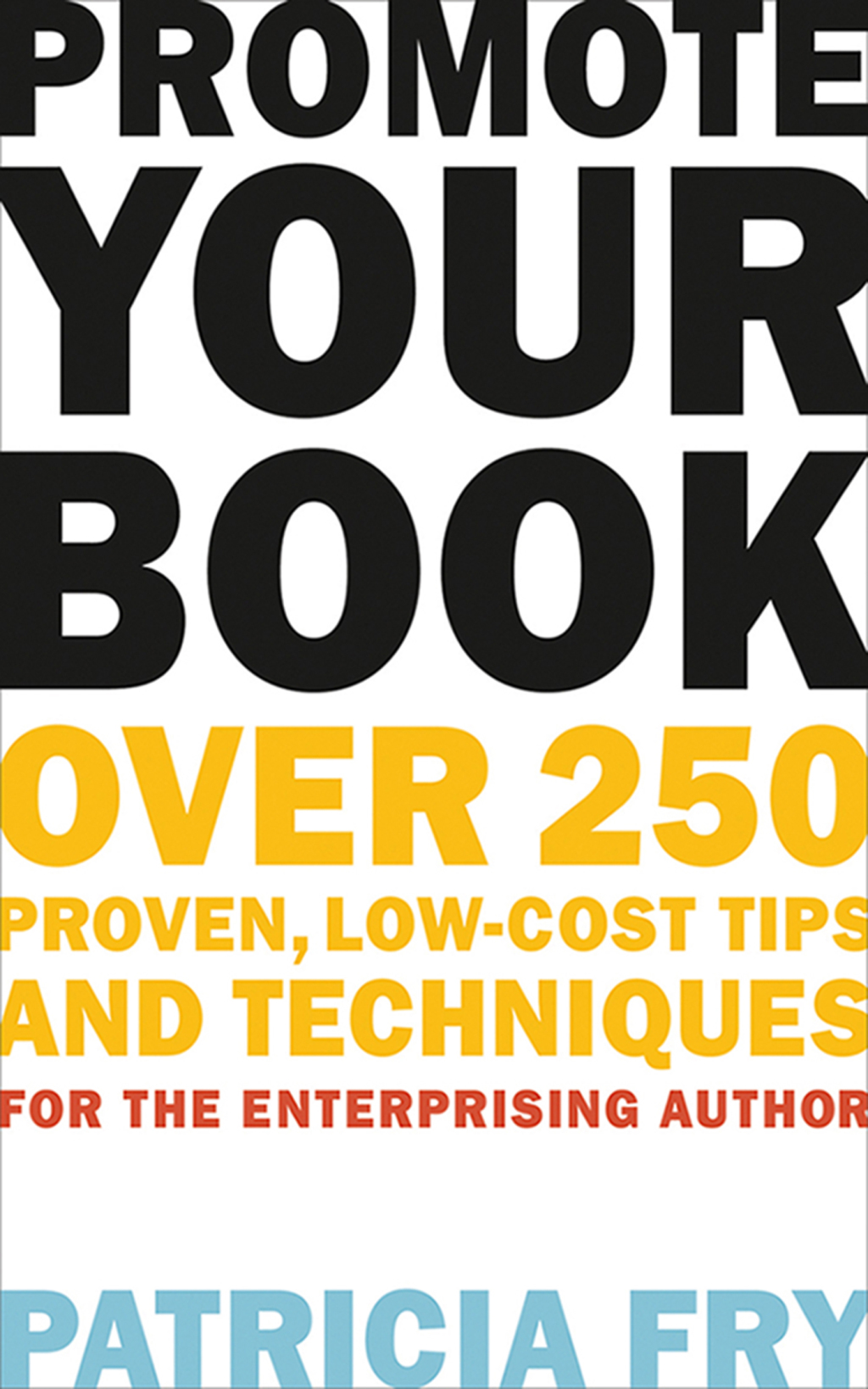 Promote Your Book Over 250 Proven, Low-Cost Tips and Techniques for the Enterprising Author