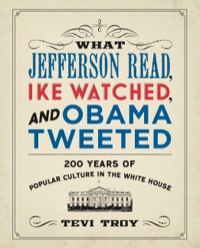 Cover image: What Jefferson Read, Ike Watched, and Obama Tweeted 9781621570394