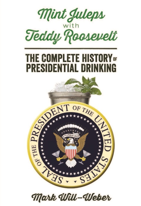 Mint Juleps with Teddy Roosevelt: The Complete History of Presidential Drinking - FULL INSTANT DOWNLOAD | PDF DOCX EPUB