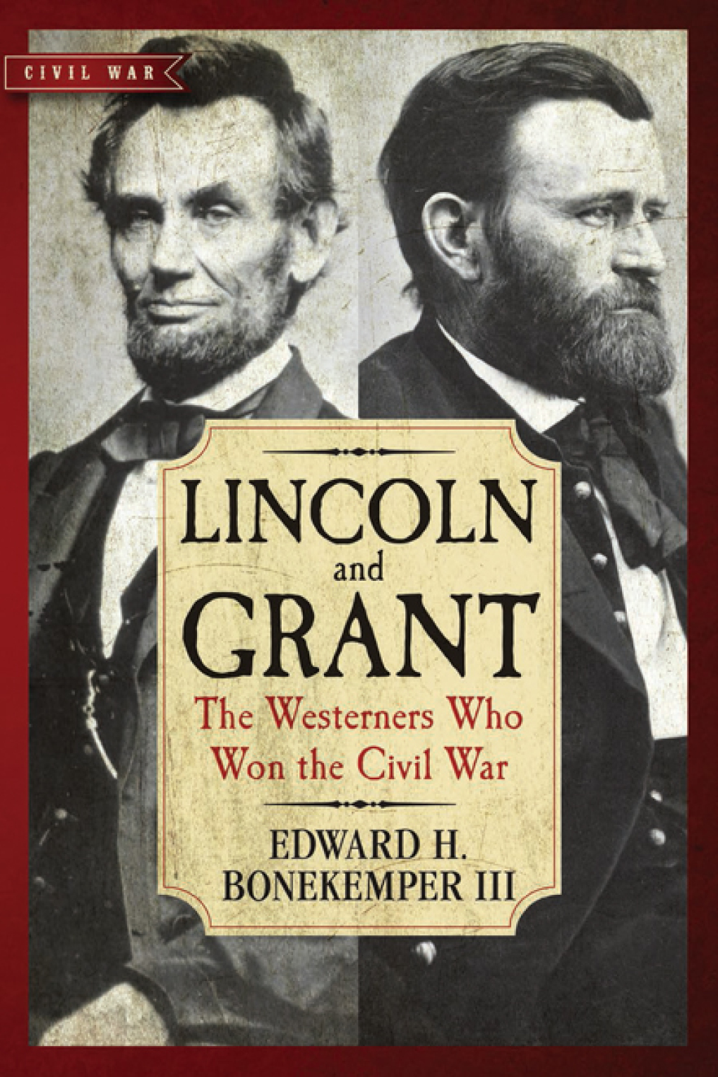 Lincoln and Grant The Westerners Who Won the Civil War
