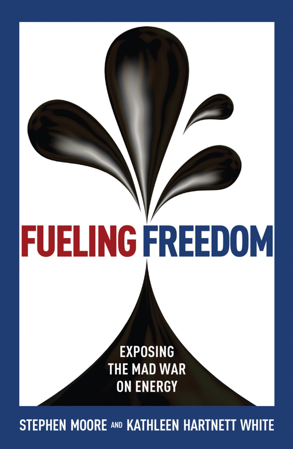 Fueling Freedom Exposing the Mad War on Energy