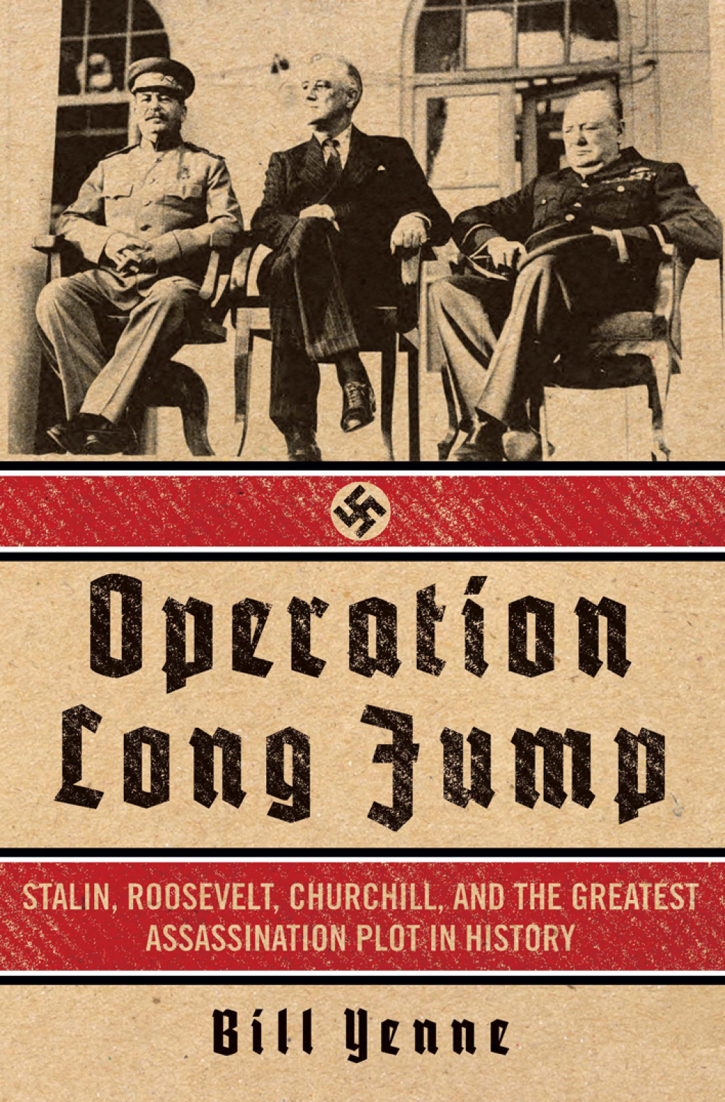 Operation Long Jump Stalin, Roosevelt, Churchill, and the Greatest Assassination Plot in History