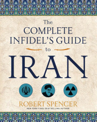 Cover image: The Complete Infidel's Guide to Iran 9781621575160