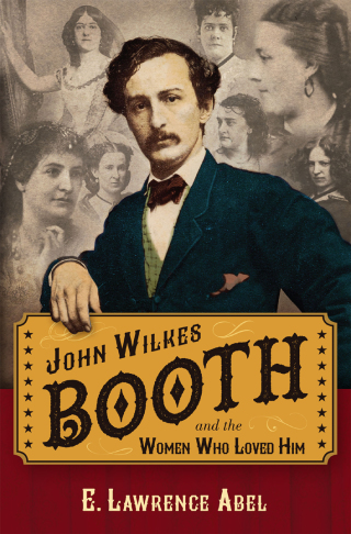 Cover image: John Wilkes Booth and the Women Who Loved Him 9781621575962