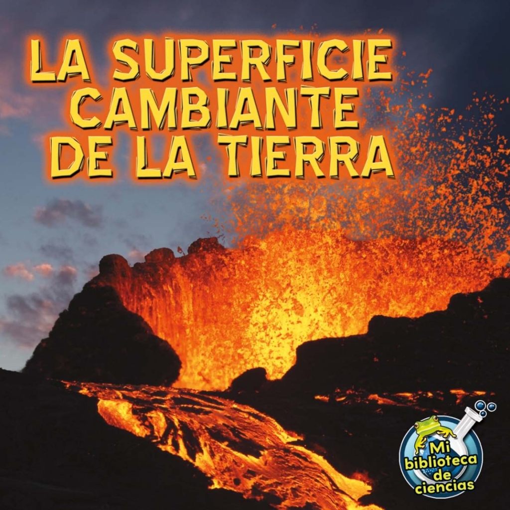 La superficie cambiante de la tierra Earth’s Changing Surface