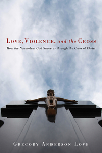 Cover image: Love, Violence, and the Cross 9781608990429