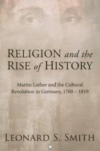 صورة الغلاف: Religion and the Rise of History 9781556358302