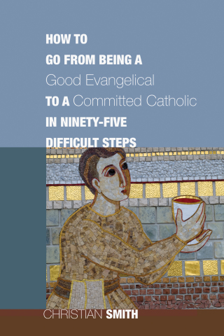 Cover image: How to Go from Being a Good Evangelical to a Committed Catholic in Ninety-Five Difficult Steps 9781610970334