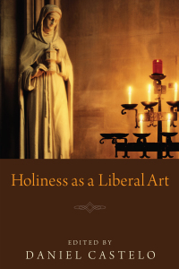 Cover image: Holiness as a Liberal Art 9781608995059