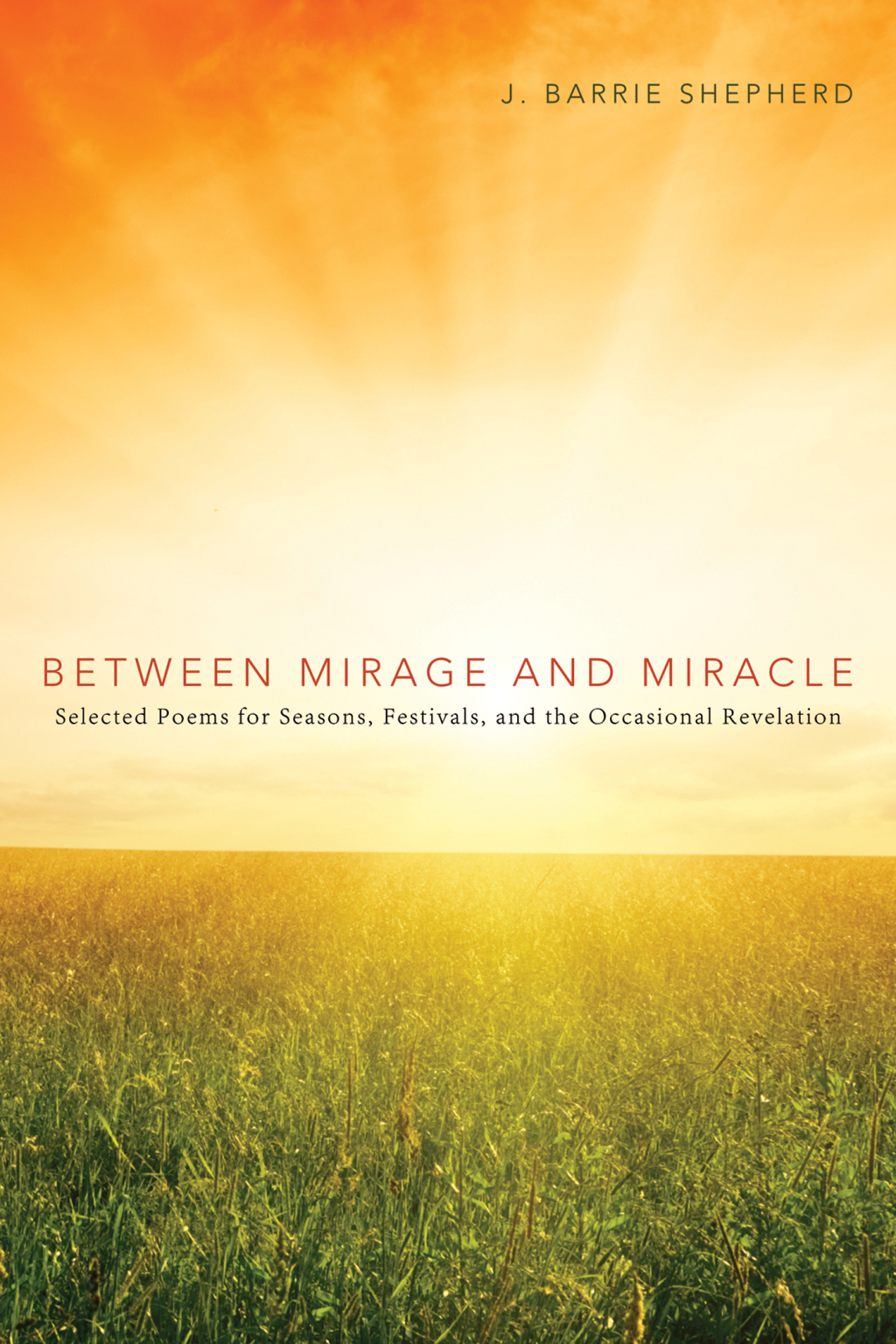 Between Mirage and Miracle Selected Poems for Seasons, Festivals, and the Occasional Revelation