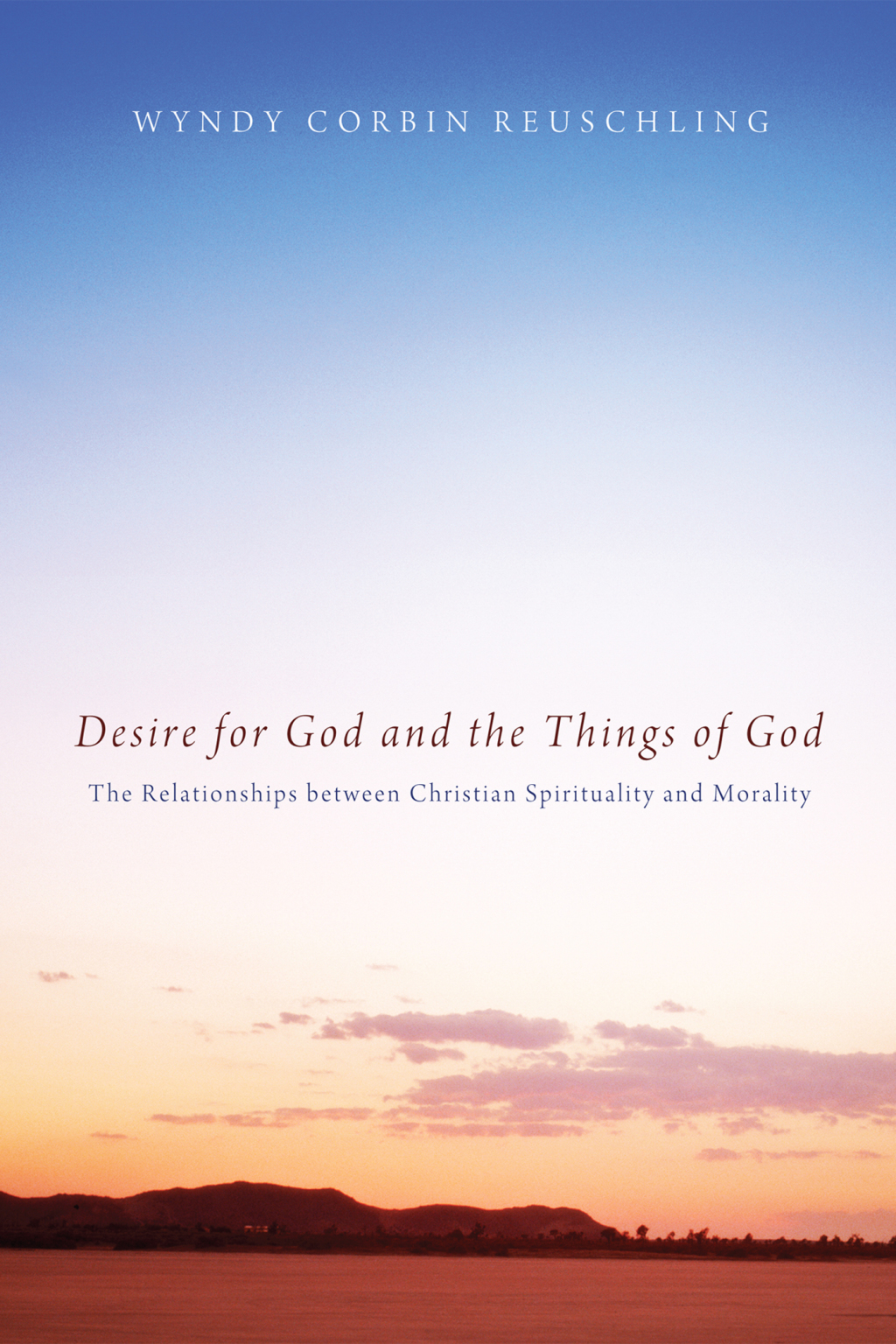 Desire for God and the Things of God The Relationships between Christian Spirituality and Morality