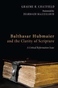 Titelbild: Balthasar Hubmaier and the Clarity of Scripture 9781610973250