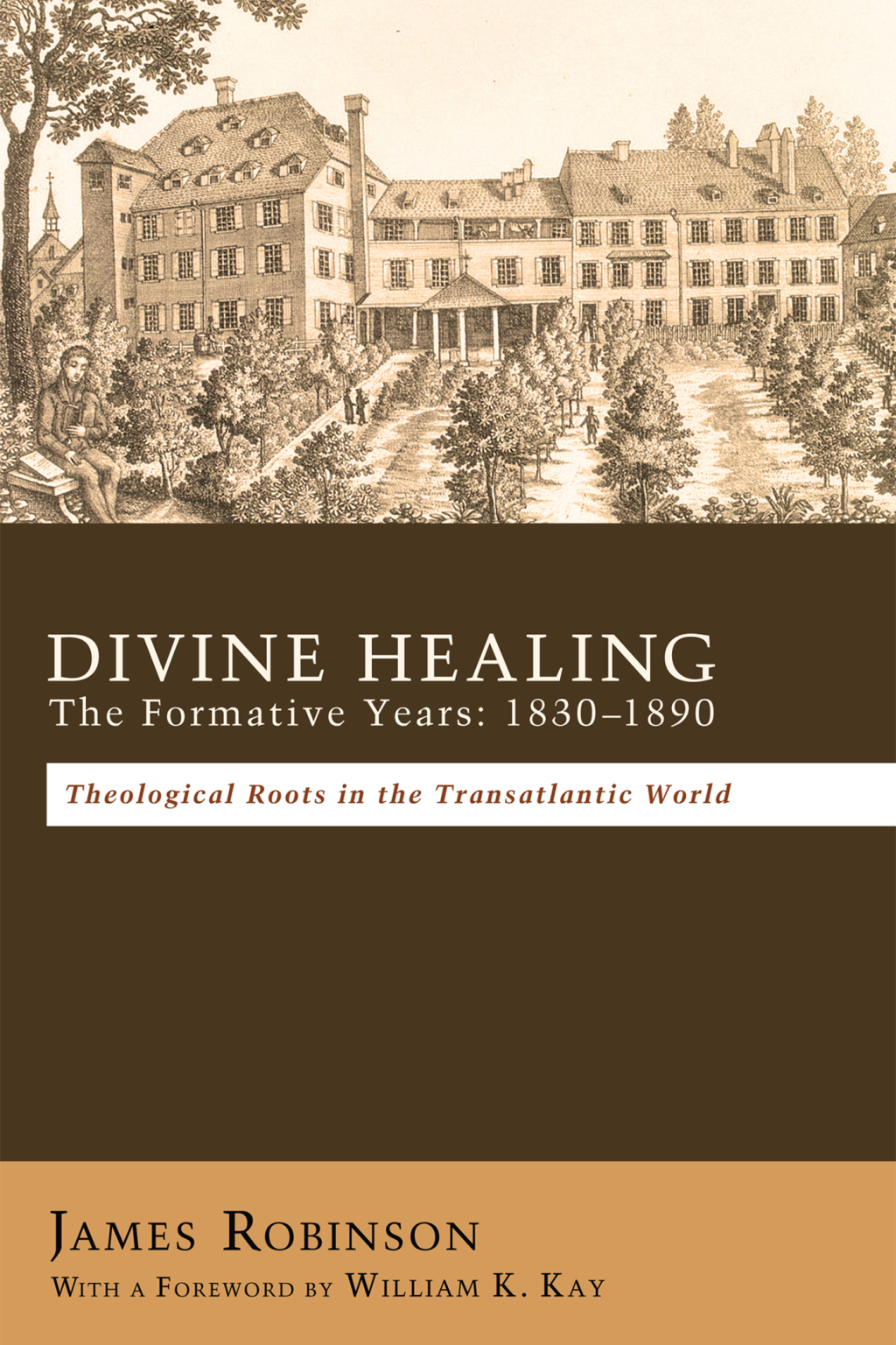 Divine Healing: The Formative Years: 1830–1890 Theological Roots in the Transatlantic World
