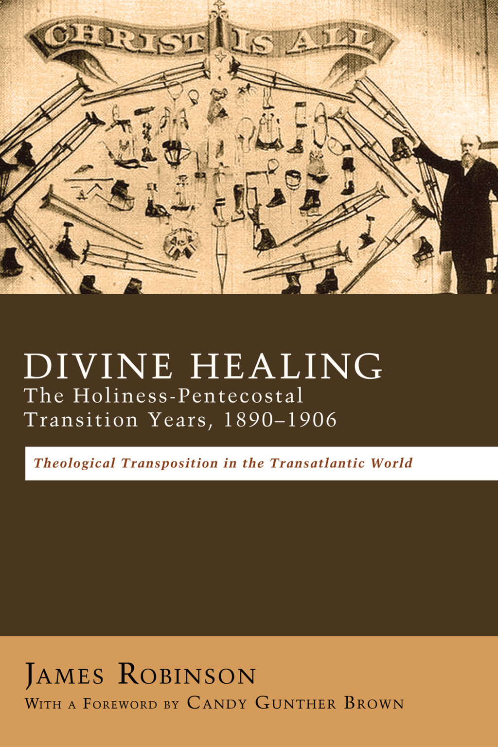 Divine Healing: The Holiness-Pentecostal Transition Years, 1890–1906 Theological Transpositions in the Transatlantic World