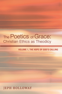 Omslagafbeelding: The Poetics of Grace: Christian Ethics as Theodicy 9781620320396