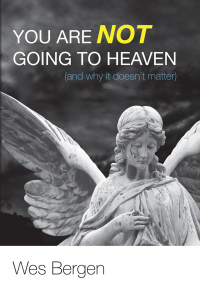 Titelbild: You Are Not Going to Heaven (and why it doesn’t matter) 9781620326121