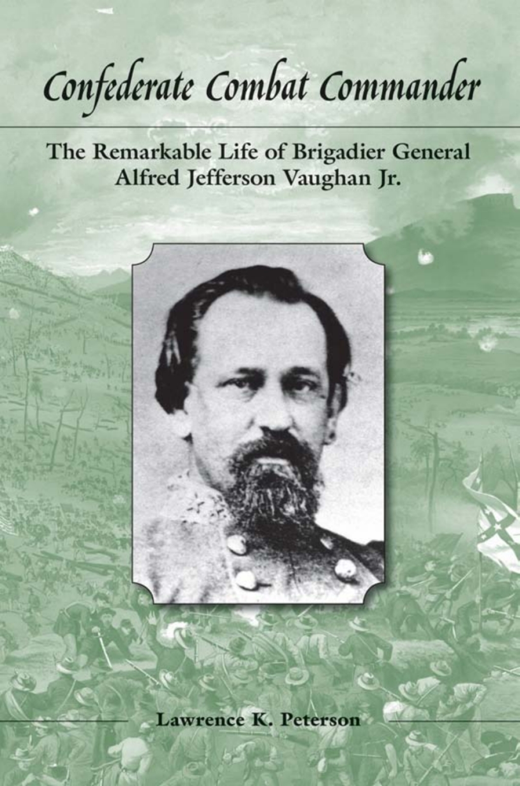 Confederate Combat Commander The Remarkable Life of Brigadier General Alfred Jefferson Vaughan, Jr.