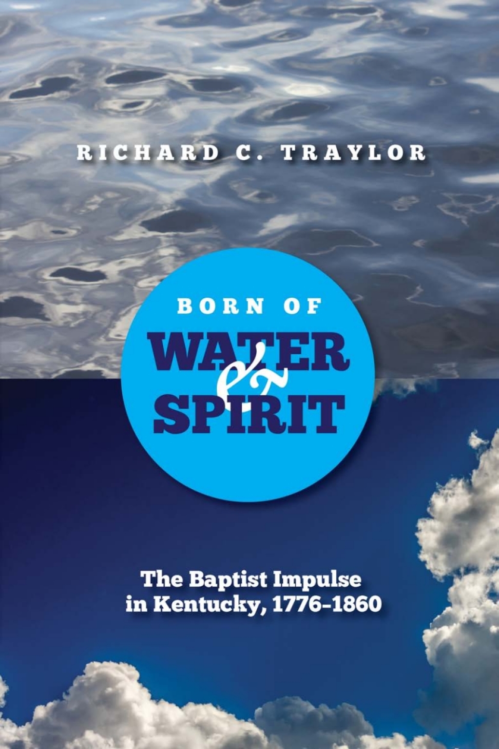 Born of Water and Spirit The Baptist Impulse in Kentucky, 1776-1860