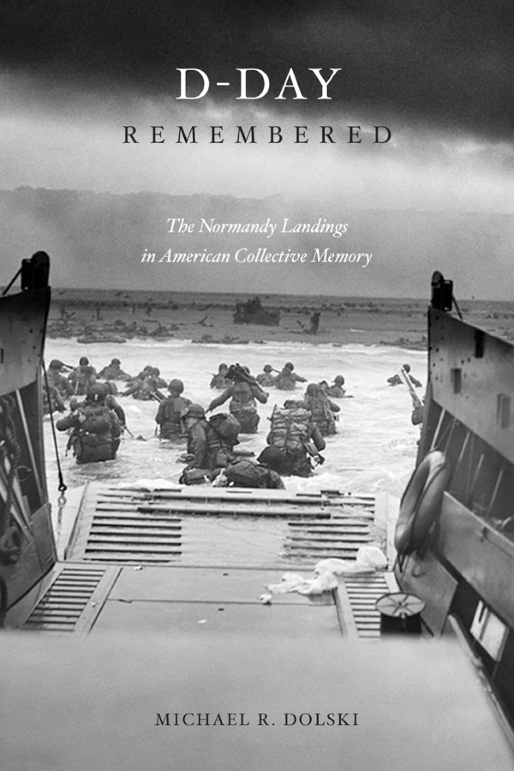 D-Day Remembered The Normandy Landings in American Collective Memory
