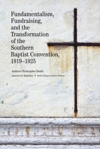 Cover image: Fundamentalism, Fundraising, and the Transformation of the Southern Baptist Convention, 1919–1925 9781621902270