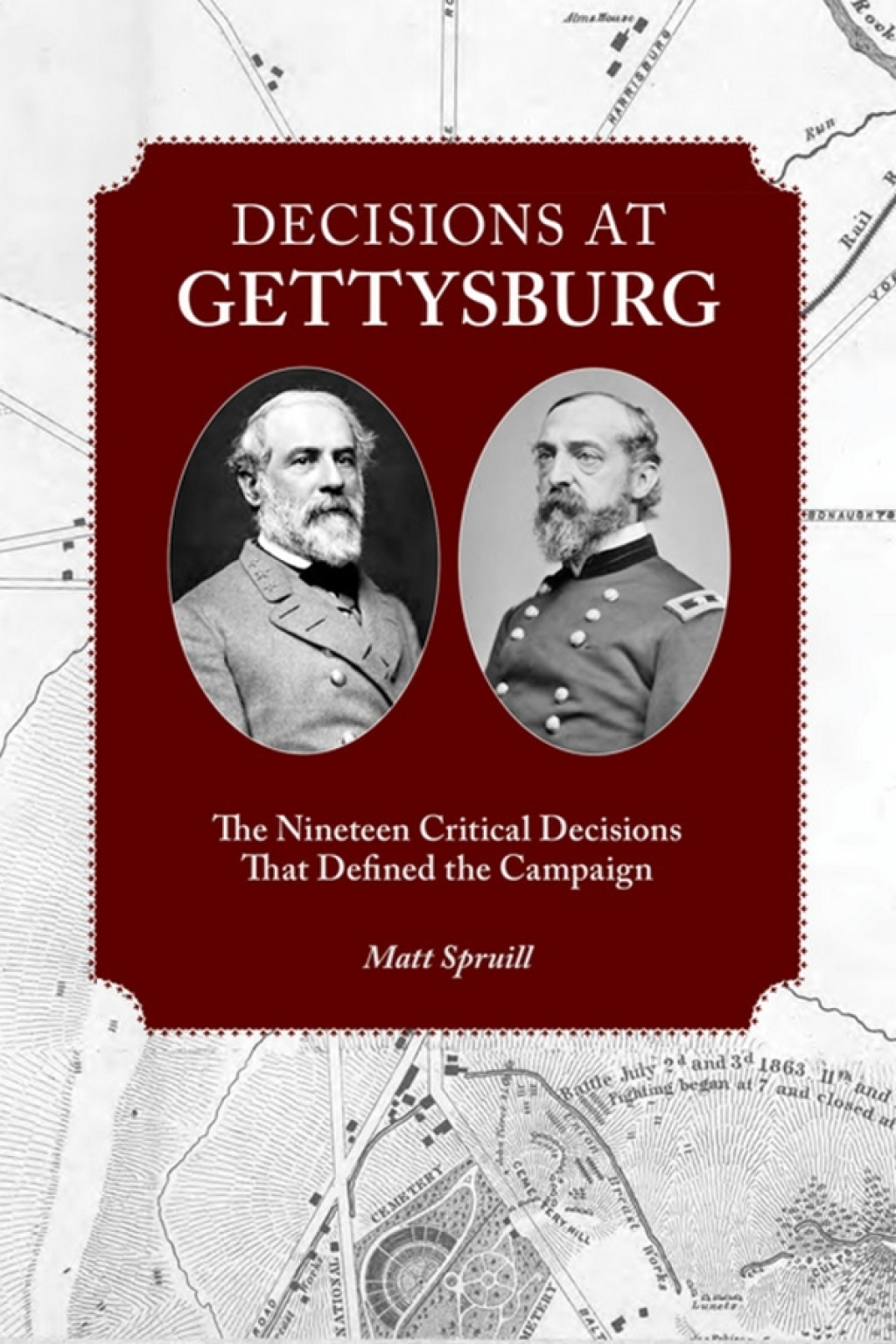 Decisions at Gettysburg The Nineteen Critical Decisions That Defined the Campaign