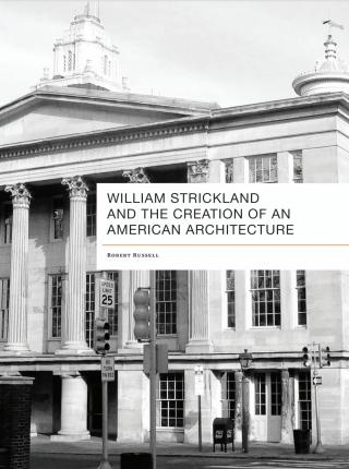 Cover image: William Strickland and the Creation of an American Architecture 9781621903468