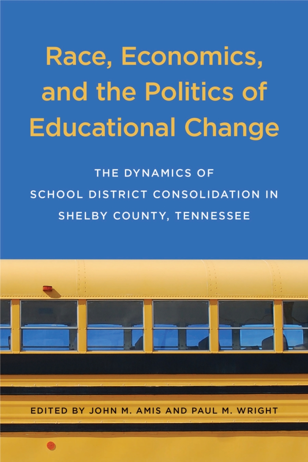 Race, Economics, and the Politics of Educational Change The Dynamics of School District Consolidation in Shelby County, Tennessee